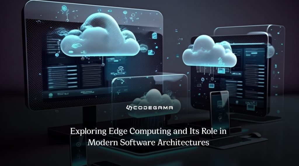 Exploring Edge Computing And Its Role In Modern Software Architectures