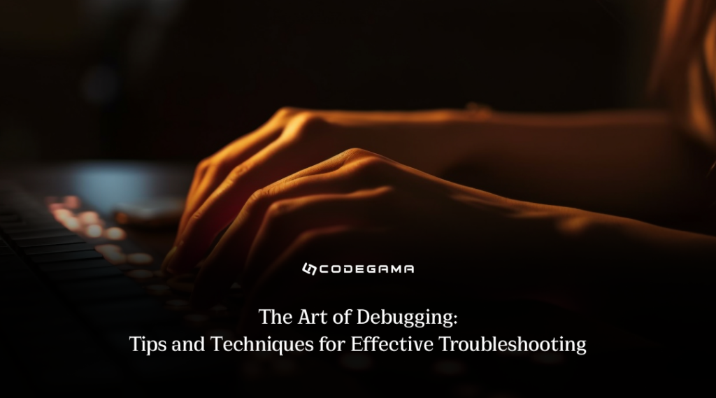 The Art Of Debugging: Tips And Techniques For Effective Troubleshooting