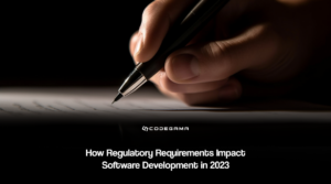 Regulatory Requirements Impact Software Development in 2023